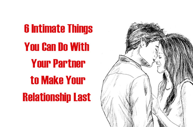 Intimate Things You Can Do With Your Partner To Make Your Relationship Last MindWaft